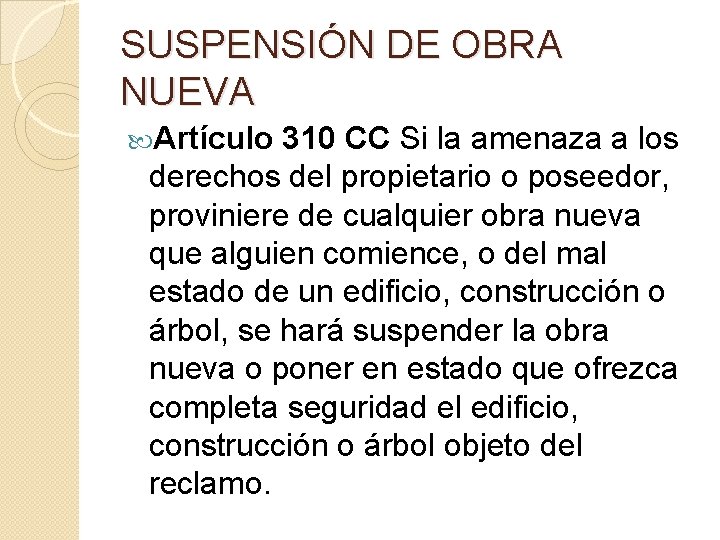 SUSPENSIÓN DE OBRA NUEVA Artículo 310 CC Si la amenaza a los derechos del