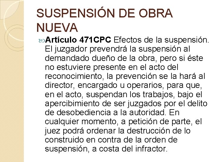 SUSPENSIÓN DE OBRA NUEVA Artículo 471 CPC Efectos de la suspensión. El juzgador prevendrá