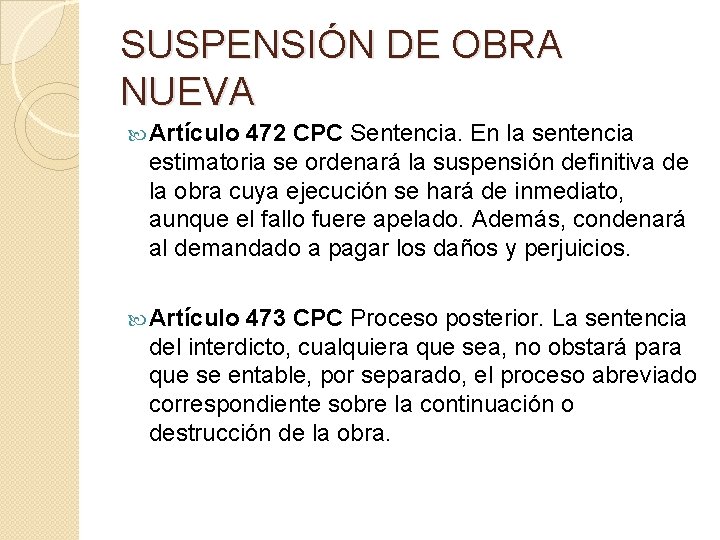 SUSPENSIÓN DE OBRA NUEVA Artículo 472 CPC Sentencia. En la sentencia estimatoria se ordenará