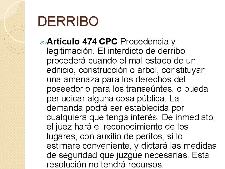 DERRIBO Artículo 474 CPC Procedencia y legitimación. El interdicto de derribo procederá cuando el