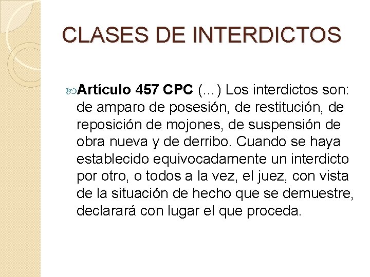 CLASES DE INTERDICTOS Artículo 457 CPC (…) Los interdictos son: de amparo de posesión,