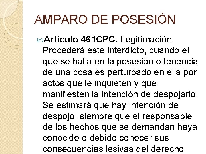 AMPARO DE POSESIÓN Artículo 461 CPC. Legitimación. Procederá este interdicto, cuando el que se