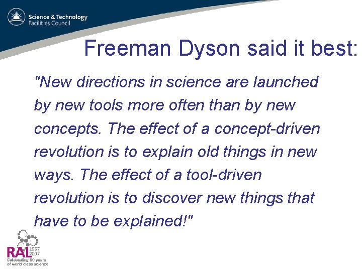 Freeman Dyson said it best: "New directions in science are launched by new tools