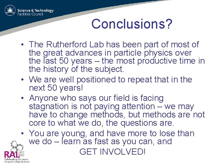Conclusions? • The Rutherford Lab has been part of most of the great advances