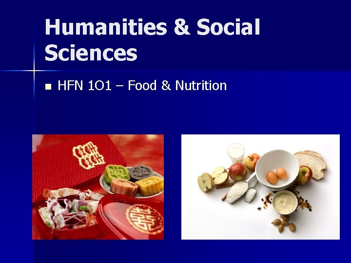 Humanities & Social Sciences n HFN 1 O 1 – Food & Nutrition 