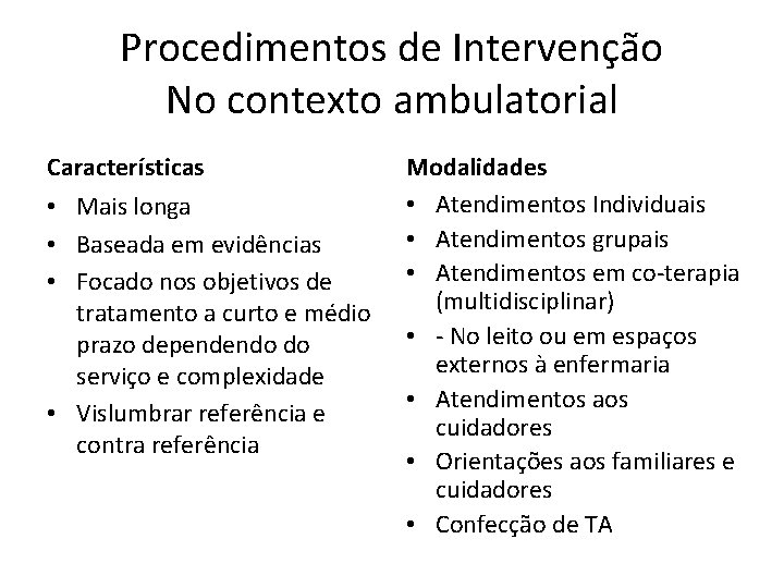Procedimentos de Intervenção No contexto ambulatorial Características • Mais longa • Baseada em evidências