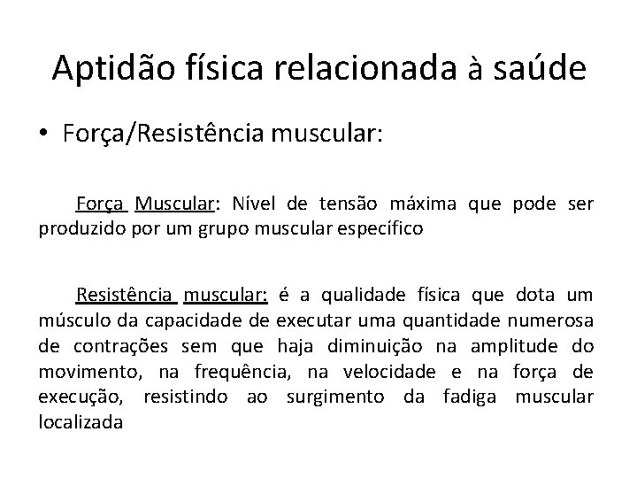 Aptidão física relacionada à saúde • Força/Resistência muscular: Força Muscular: Nível de tensão máxima