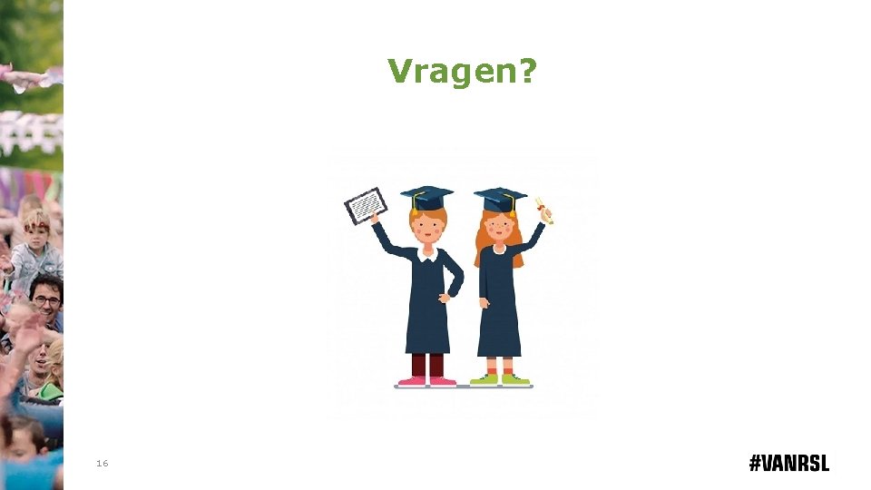 Vragen? 16 