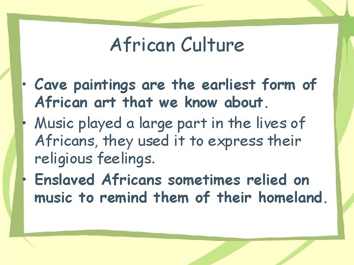 African Culture • Cave paintings are the earliest form of African art that we