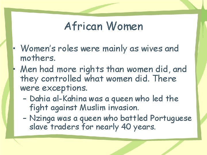 African Women • Women’s roles were mainly as wives and mothers. • Men had