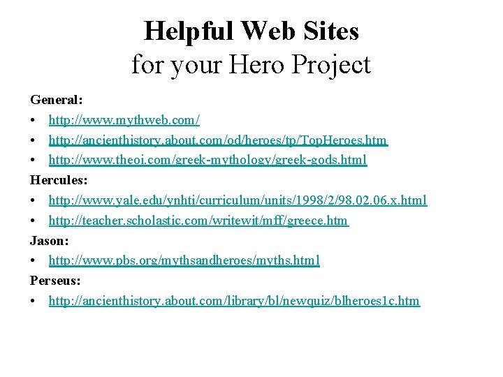 Helpful Web Sites for your Hero Project General: • http: //www. mythweb. com/ •