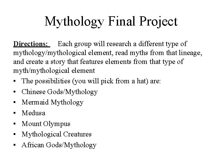 Mythology Final Project Directions: Each group will research a different type of mythology/mythological element,