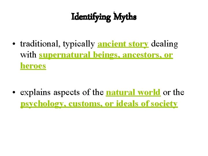 Identifying Myths • traditional, typically ancient story dealing with supernatural beings, ancestors, or heroes