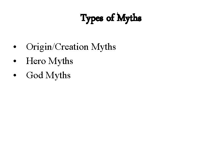 Types of Myths • Origin/Creation Myths • Hero Myths • God Myths 