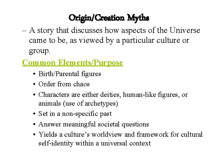 Origin/Creation Myths – A story that discusses how aspects of the Universe came to