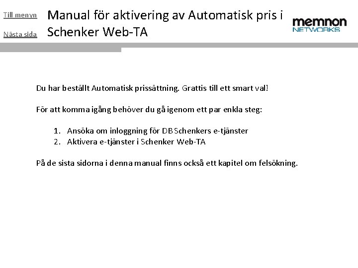 Till menyn Nästa sida Manual för aktivering av Automatisk pris i Schenker Web-TA Du