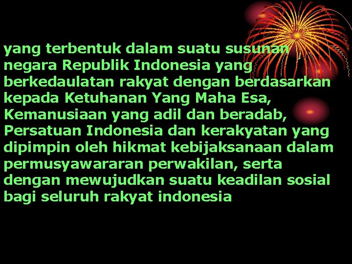 yang terbentuk dalam suatu susunan negara Republik Indonesia yang berkedaulatan rakyat dengan berdasarkan kepada
