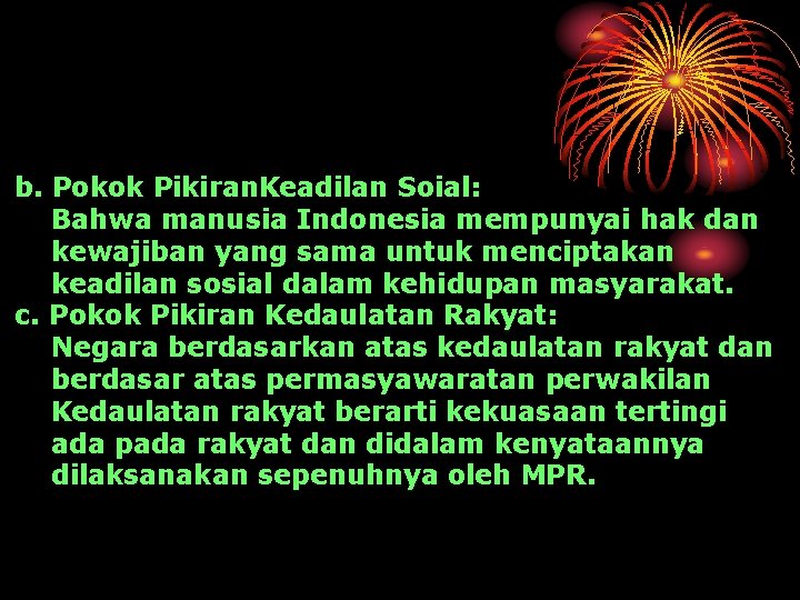 b. Pokok Pikiran. Keadilan Soial: Bahwa manusia Indonesia mempunyai hak dan kewajiban yang sama