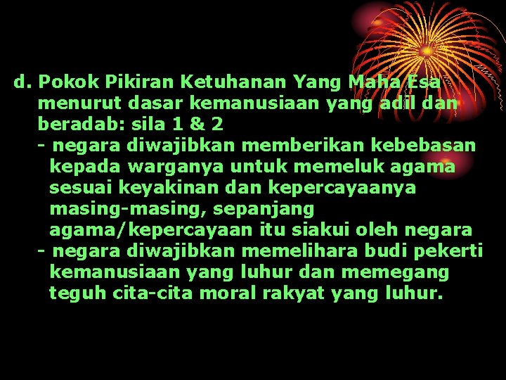 d. Pokok Pikiran Ketuhanan Yang Maha Esa menurut dasar kemanusiaan yang adil dan beradab: