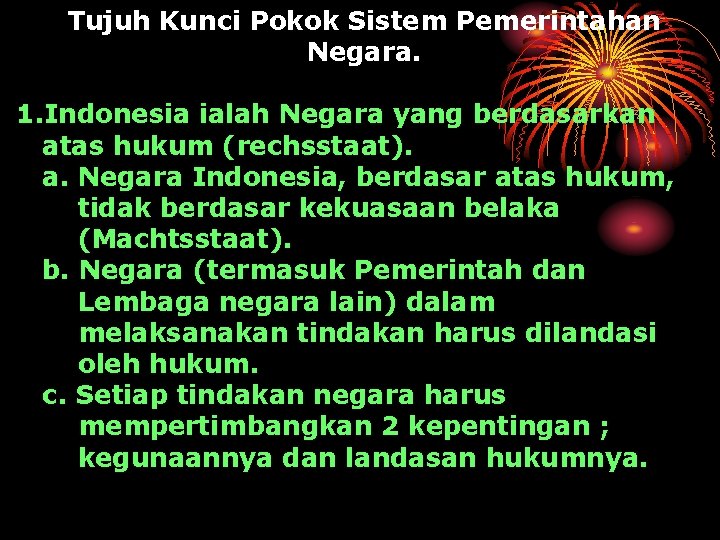 Tujuh Kunci Pokok Sistem Pemerintahan Negara. 1. Indonesia ialah Negara yang berdasarkan atas hukum