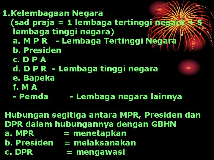 1. Kelembagaan Negara (sad praja = 1 lembaga tertinggi negara + 5 lembaga tinggi