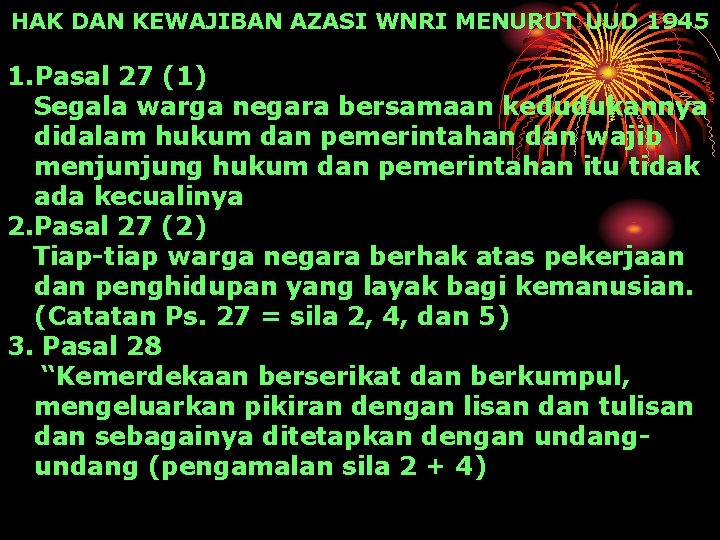 HAK DAN KEWAJIBAN AZASI WNRI MENURUT UUD 1945 1. Pasal 27 (1) Segala warga