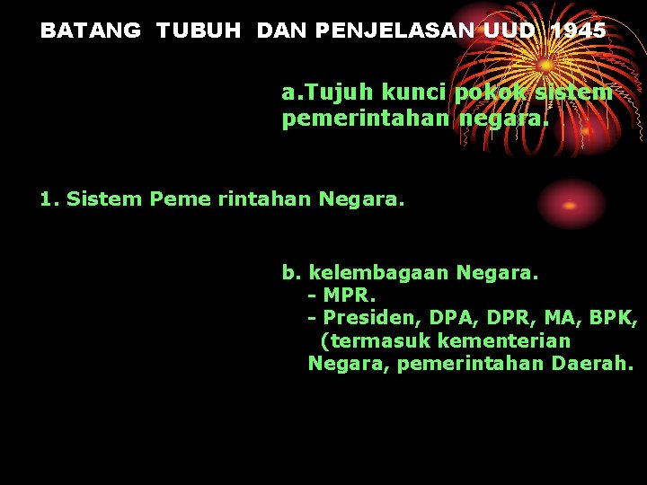 BATANG TUBUH DAN PENJELASAN UUD 1945 a. Tujuh kunci pokok sistem pemerintahan negara. 1.