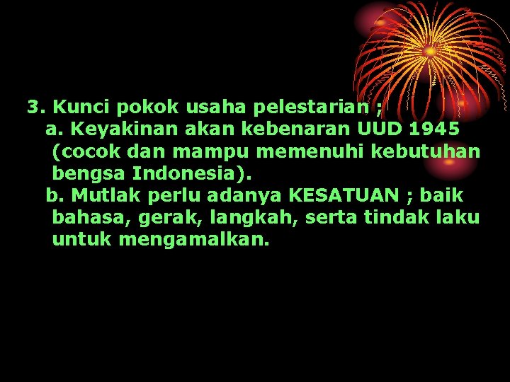 3. Kunci pokok usaha pelestarian ; a. Keyakinan akan kebenaran UUD 1945 (cocok dan