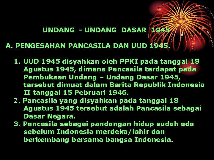 UNDANG - UNDANG DASAR 1945 A. PENGESAHAN PANCASILA DAN UUD 1945. 1. UUD 1945