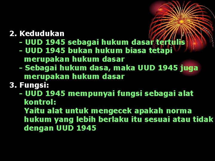 2. Kedudukan - UUD 1945 sebagai hukum dasar tertulis - UUD 1945 bukan hukum