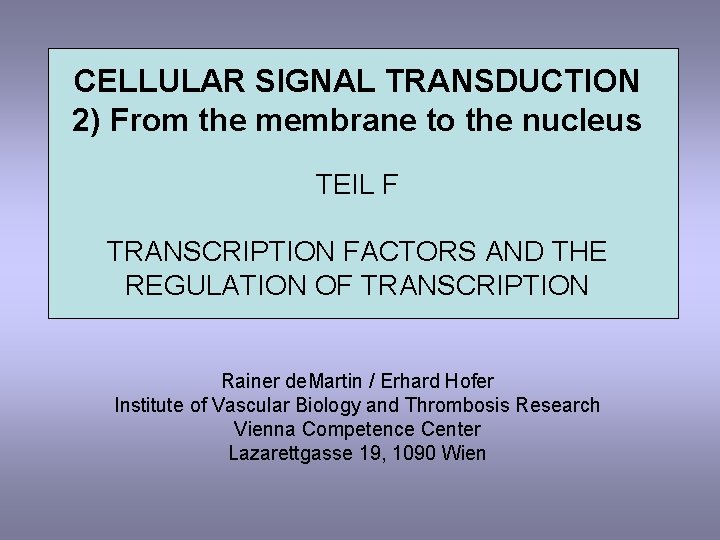 CELLULAR SIGNAL TRANSDUCTION 2) From the membrane to the nucleus TEIL F TRANSCRIPTION FACTORS