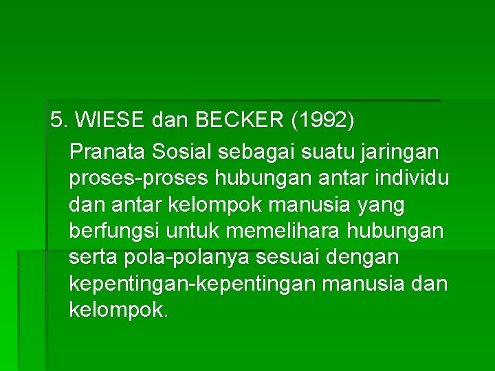 5. WIESE dan BECKER (1992) Pranata Sosial sebagai suatu jaringan proses-proses hubungan antar individu