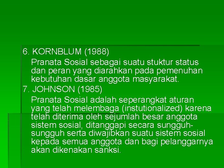 6. KORNBLUM (1988) Pranata Sosial sebagai suatu stuktur status dan peran yang diarahkan pada