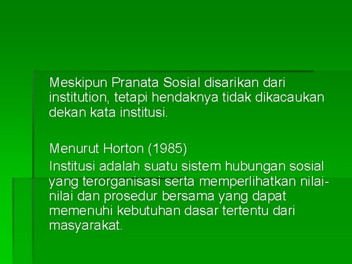 Meskipun Pranata Sosial disarikan dari institution, tetapi hendaknya tidak dikacaukan dekan kata institusi. Menurut