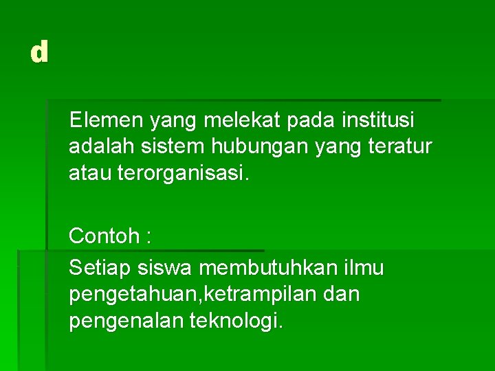 d Elemen yang melekat pada institusi adalah sistem hubungan yang teratur atau terorganisasi. Contoh