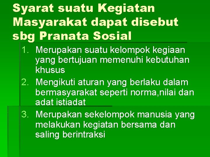 Syarat suatu Kegiatan Masyarakat dapat disebut sbg Pranata Sosial 1. Merupakan suatu kelompok kegiaan