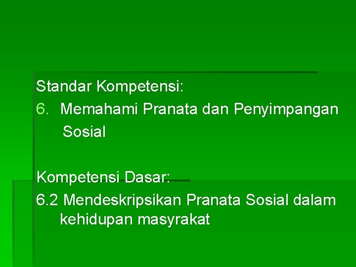 Standar Kompetensi: 6. Memahami Pranata dan Penyimpangan Sosial Kompetensi Dasar: 6. 2 Mendeskripsikan Pranata