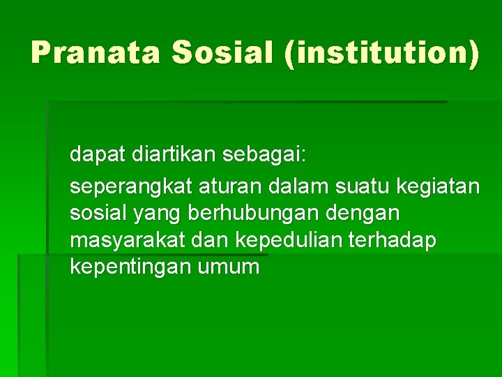 Pranata Sosial (institution) dapat diartikan sebagai: seperangkat aturan dalam suatu kegiatan sosial yang berhubungan