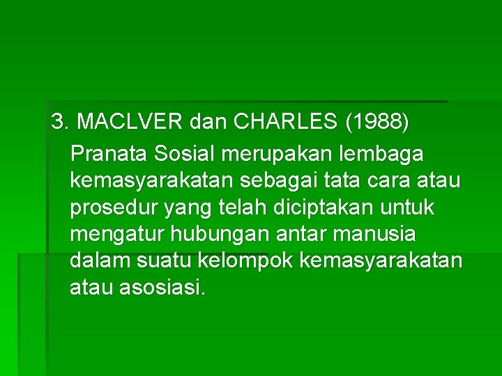 3. MACLVER dan CHARLES (1988) Pranata Sosial merupakan lembaga kemasyarakatan sebagai tata cara atau