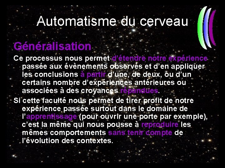 Automatisme du cerveau Généralisation Ce processus nous permet d’étendre notre expérience passée aux évènements