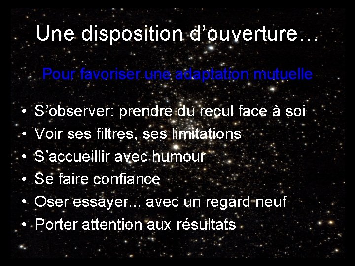 Une disposition d’ouverture… Pour favoriser une adaptation mutuelle • • • S’observer: prendre du