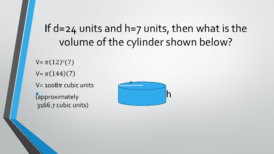 If d=24 units and h=7 units, then what is the volume of the cylinder