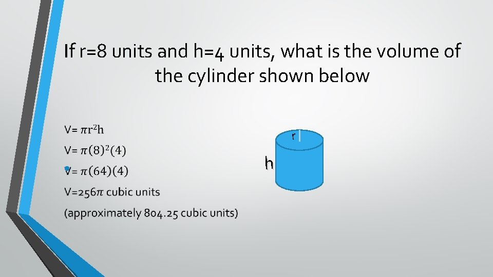 If r=8 units and h=4 units, what is the volume of the cylinder shown