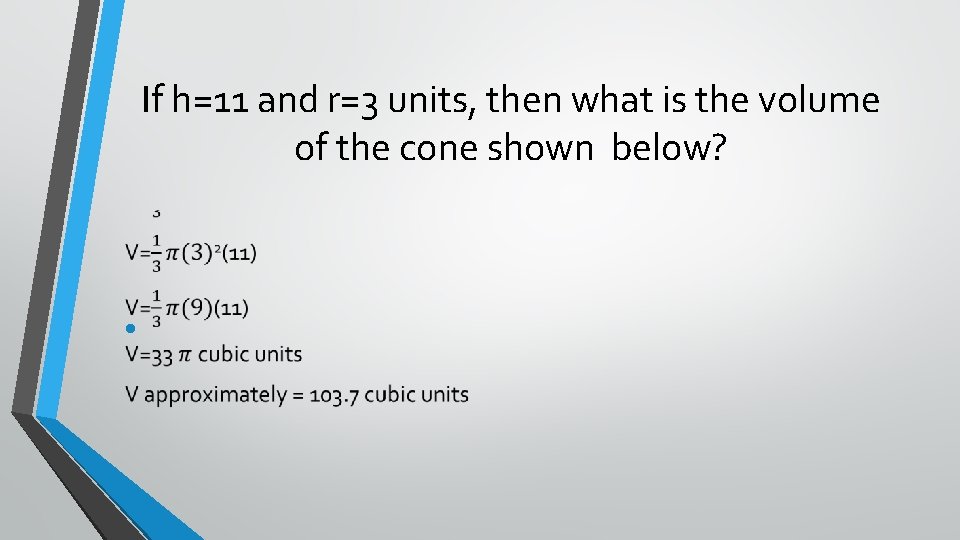 If h=11 and r=3 units, then what is the volume of the cone shown