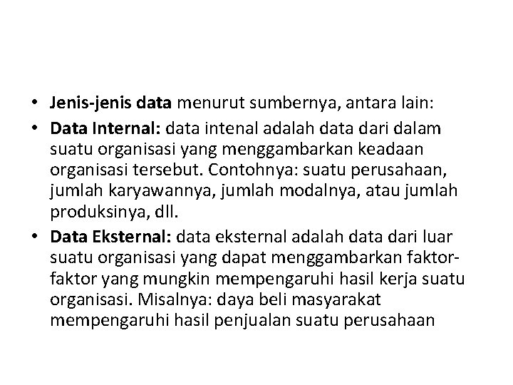  • Jenis-jenis data menurut sumbernya, antara lain: • Data Internal: data intenal adalah