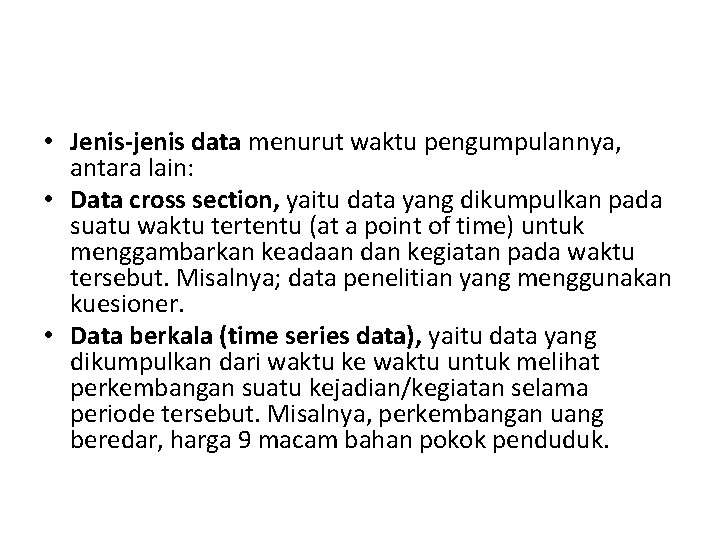  • Jenis-jenis data menurut waktu pengumpulannya, antara lain: • Data cross section, yaitu