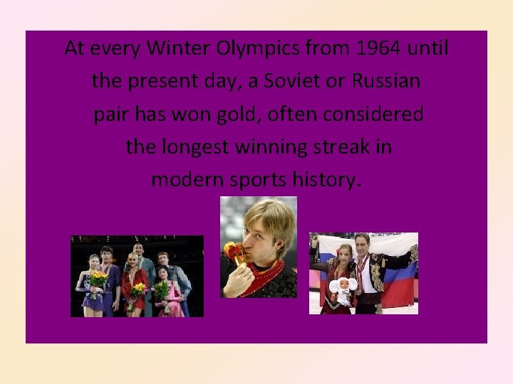 At every Winter Olympics from 1964 until the present day, a Soviet or Russian