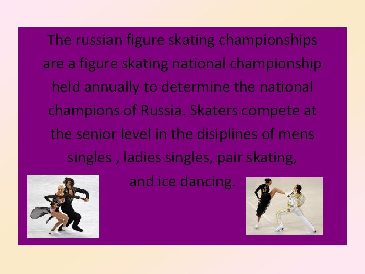 The russian figure skating championships are a figure skating national championship held annually to