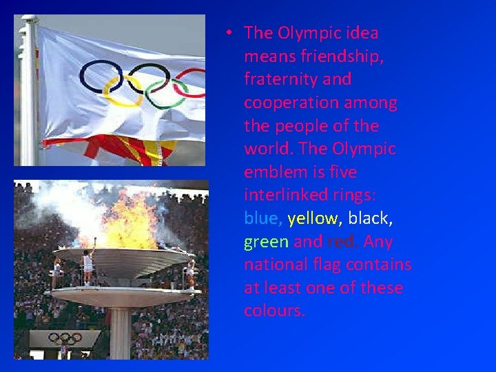  • The Olympic idea means friendship, fraternity and cooperation among the people of