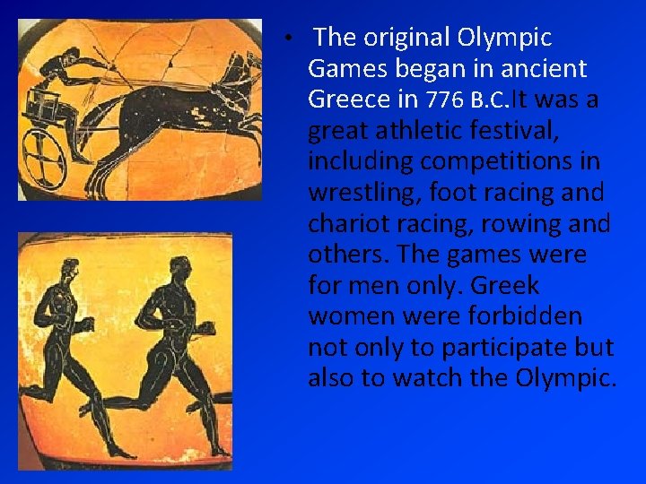  • The original Olympic Games began in ancient Greece in 776 B. C.